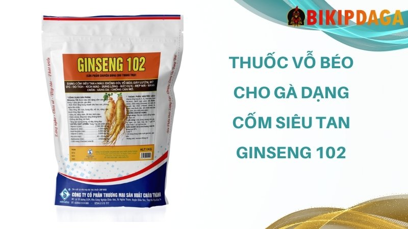 Thuốc vỗ béo cho gà dạng cốm siêu tan Ginseng 102