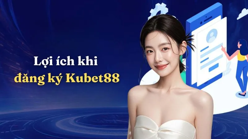 Tại sao nên chọn Kubet88?